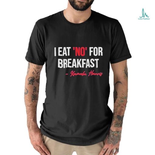 Official I Eat No For Breakfast Madam Vp Kamala Harris Shirt