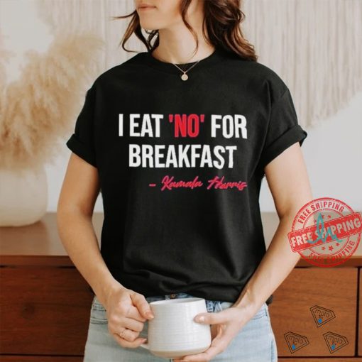 Official I Eat No For Breakfast Madam Vp Kamala Harris Shirt