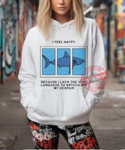 Official I Feel Happy Because I Lack The Very Language To Articulate My Despair by Renaissance Man t shirt