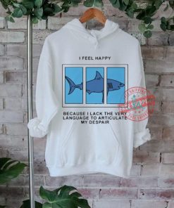 Official I Feel Happy Because I Lack The Very Language To Articulate My Despair by Renaissance Man t shirt