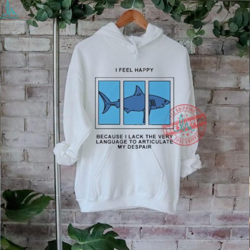 Official I Feel Happy Because I Lack The Very Language To Articulate My Despair by Renaissance Man t shirt