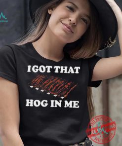 Official I Got That Hog In Me Baked Ribs T Shirts