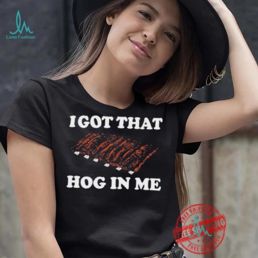 Official I Got That Hog In Me Baked Ribs T Shirts