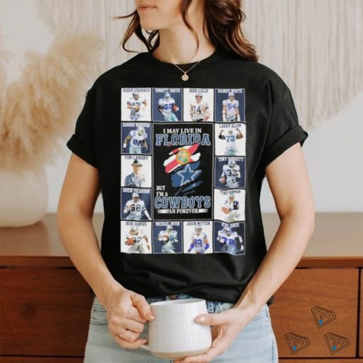 Official I May Live In Florida But I’m A Dallas Cowboys Legends Blanket Fan Forever Signatures Shirt