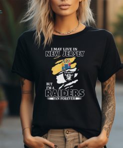 Official I May Live In New Jersey But I’m A Las Vegas Raiders Fan Forever Shirt