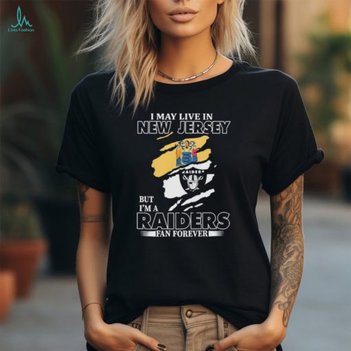 Official I May Live In New Jersey But I’m A Las Vegas Raiders Fan Forever Shirt