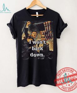 Official I Won’t Back Down Trump Classic T Shirt