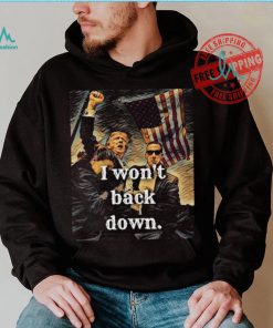 Official I Won’t Back Down Trump Classic T Shirt