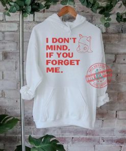 Official I don’t mind if you forget me T shirt