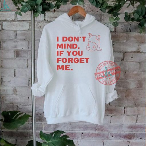 Official I don’t mind if you forget me T shirt