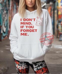 Official I don’t mind if you forget me T shirt