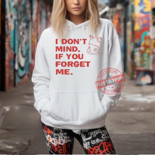 Official I don’t mind if you forget me T shirt