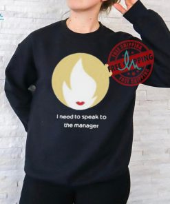 Official I need to speak to the manager T shirt