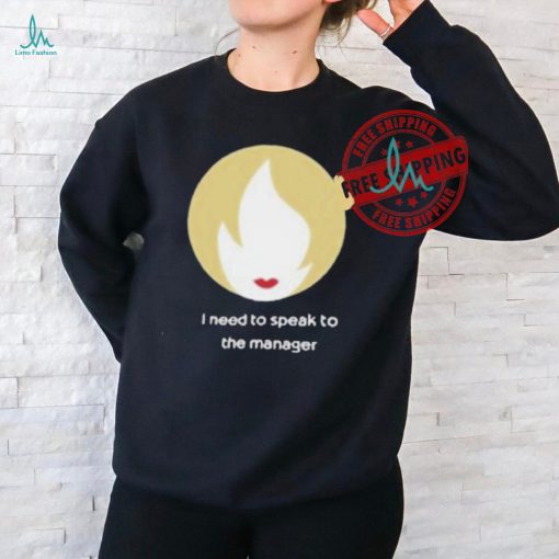 Official I need to speak to the manager T shirt