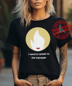 Official I need to speak to the manager T shirt
