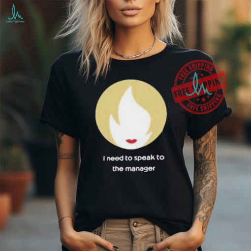Official I need to speak to the manager T shirt