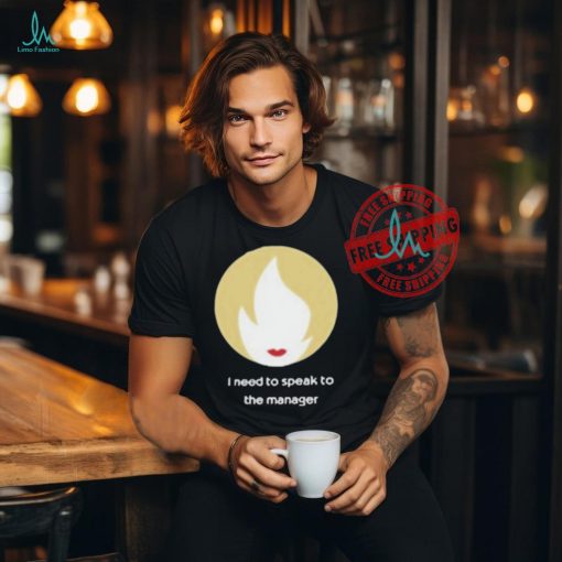 Official I need to speak to the manager T shirt
