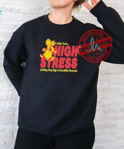 Official I suffer from high stress getting very high and incredible stressed by renaissance man T shirt