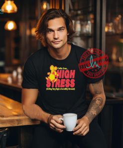 Official I suffer from high stress getting very high and incredible stressed by renaissance man T shirt