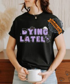 Official Iamjakehill Dying Lately Ghost t shirt, hoodie, sweater, long sleeve and tank top Official Iamjakehill Dying Lately Ghost t shirt