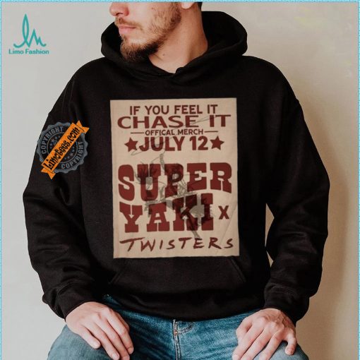 Official If You Feel It Chase It Official Merch July 12 Super Yaki Twisters t shirt