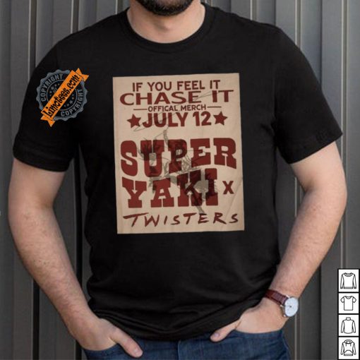 Official If You Feel It Chase It Official Merch July 12 Super Yaki Twisters t shirt