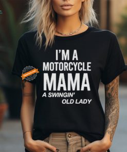 Official I’m A Motorcycle Mama A Swingin Old Lady T Shirt