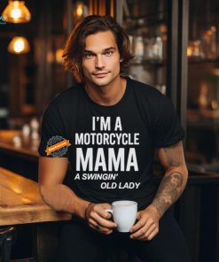 Official I’m A Motorcycle Mama A Swingin Old Lady T Shirt