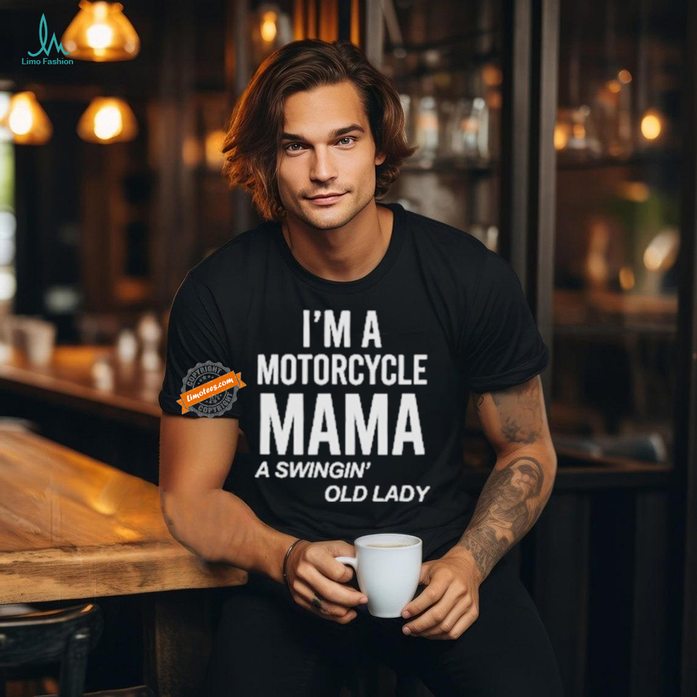 Official I’m A Motorcycle Mama A Swingin Old Lady T Shirt Official I’m A Motorcycle Mama A Swingin Old Lady T Shirt