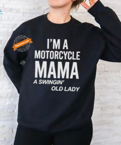 Official I’m A Motorcycle Mama A Swingin Old Lady T Shirt