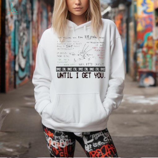 Official I’m Killing You Space Ctrl Until I Get You Shirt