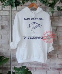 Official I’m not a bad person I just do a ton of bad shit all the time on purpose by renaissance man T shirt