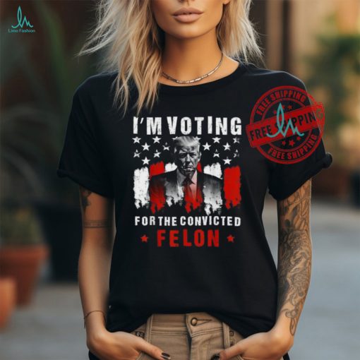 Official I’m voting for the convicted felon Trump 2024 T shirt