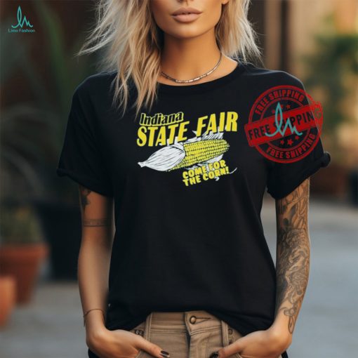 Official Indiana State Fair Come For The Corn Shirt
