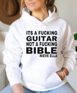 Official Its A Fucking Guitar Not A Fucking Bible Nieve Ella Shirt, hoodie, sweater, long sleeve and tank top Official Its A Fucking Guitar Not A Fucking Bible Nieve Ella Shirt