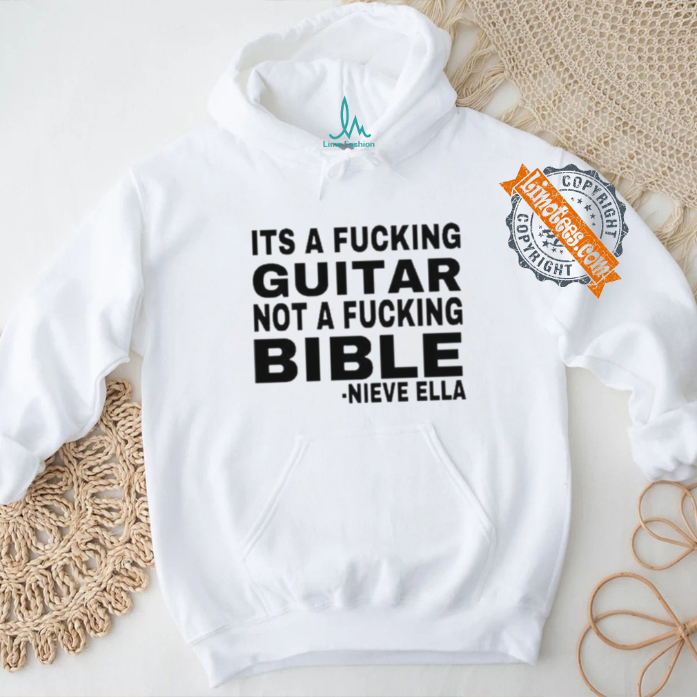 Official Its A Fucking Guitar Not A Fucking Bible Nieve Ella Shirt Official Its A Fucking Guitar Not A Fucking Bible Nieve Ella Shirt