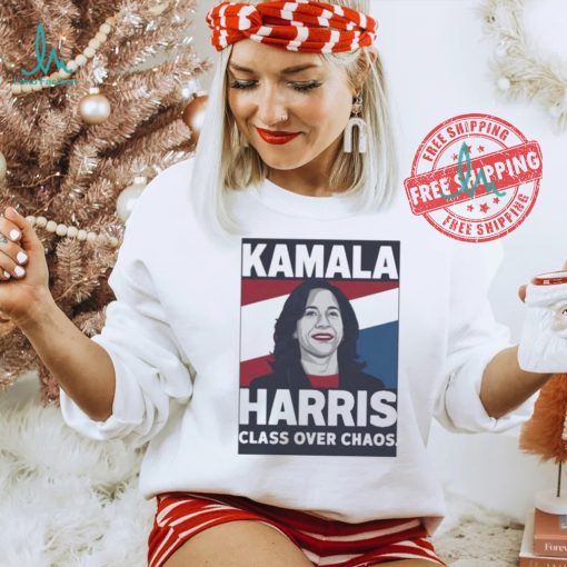 Official Kamala Harris Class Over Chaos Madam President Make America Laugh Again T shirt