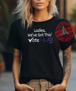 Official Kamala Harris Ladies,We’ve Got This! Vote ‘LA 2024 Shirt