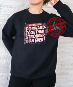 Official Kamala Harris forward together stronger than ever 2024 T shirt