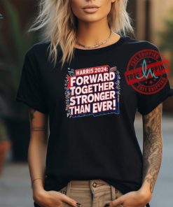 Official Kamala Harris forward together stronger than ever 2024 T shirt