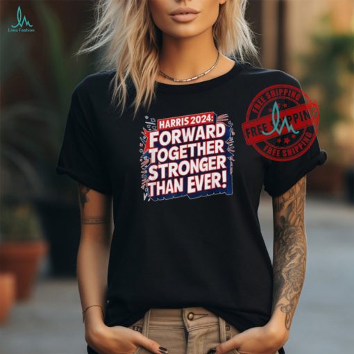 Official Kamala Harris forward together stronger than ever 2024 T shirt