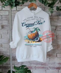 Official Kamala you think you just fell out of a coconut tree funny T shirt