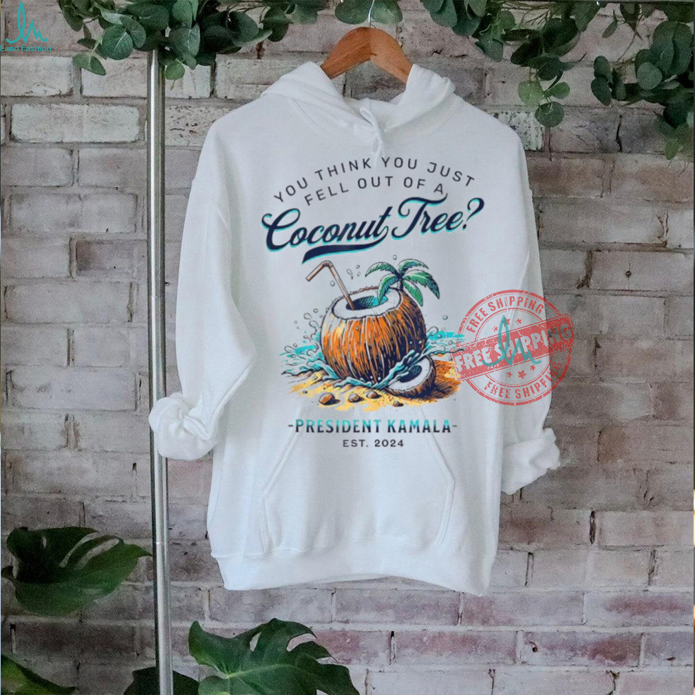 Official Kamala you think you just fell out of a coconut tree funny T shirt Official Kamala you think you just fell out of a coconut tree funny T shirt