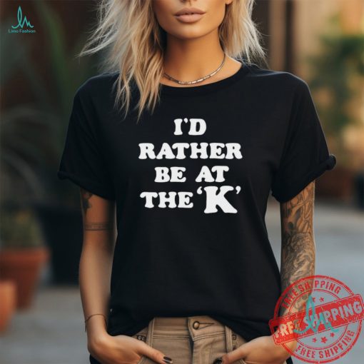 Official Kansas City Royals I’d rather be at the K shirt