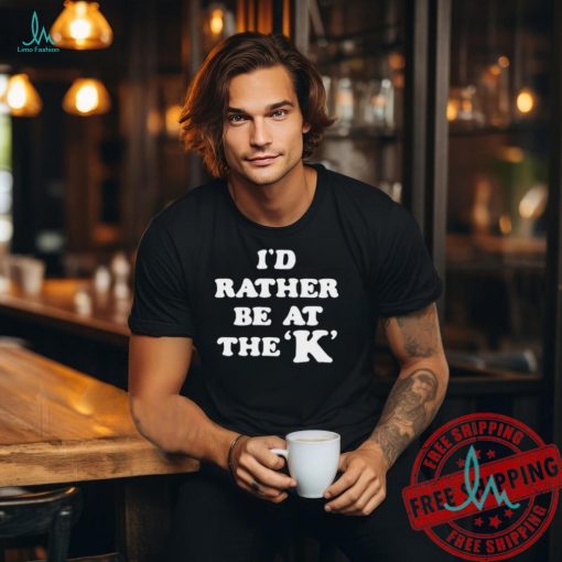 Official Kansas City Royals I’d rather be at the K shirt