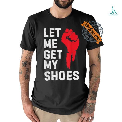 Official Let me get my shoes Donald Trump 2024 T shirt