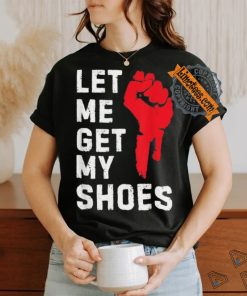 Official Let me get my shoes Donald Trump 2024 T shirt