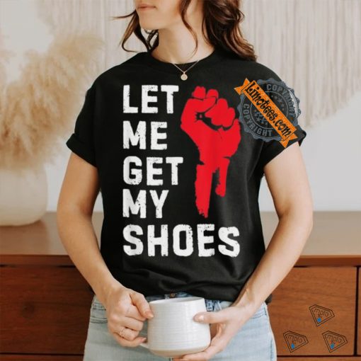 Official Let me get my shoes Donald Trump 2024 T shirt