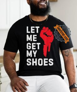 Official Let me get my shoes Donald Trump 2024 T shirt