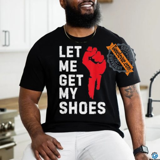 Official Let me get my shoes Donald Trump 2024 T shirt
